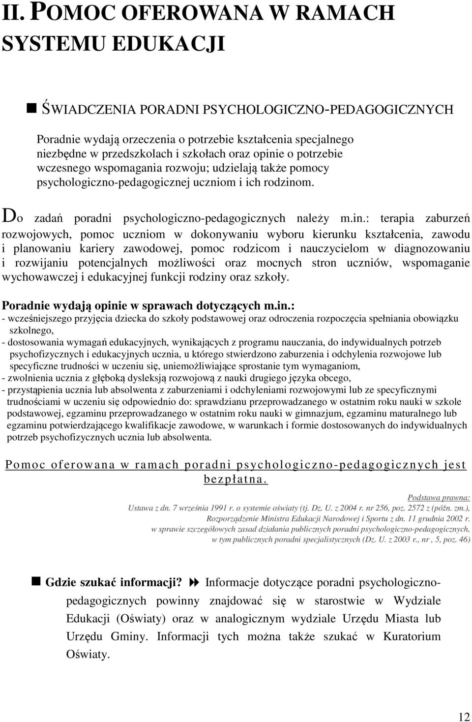 e o potrzebie wczesnego wspomagania rozwoju; udzielają także pomocy psychologiczno-pedagogicznej uczniom i ich rodzino
