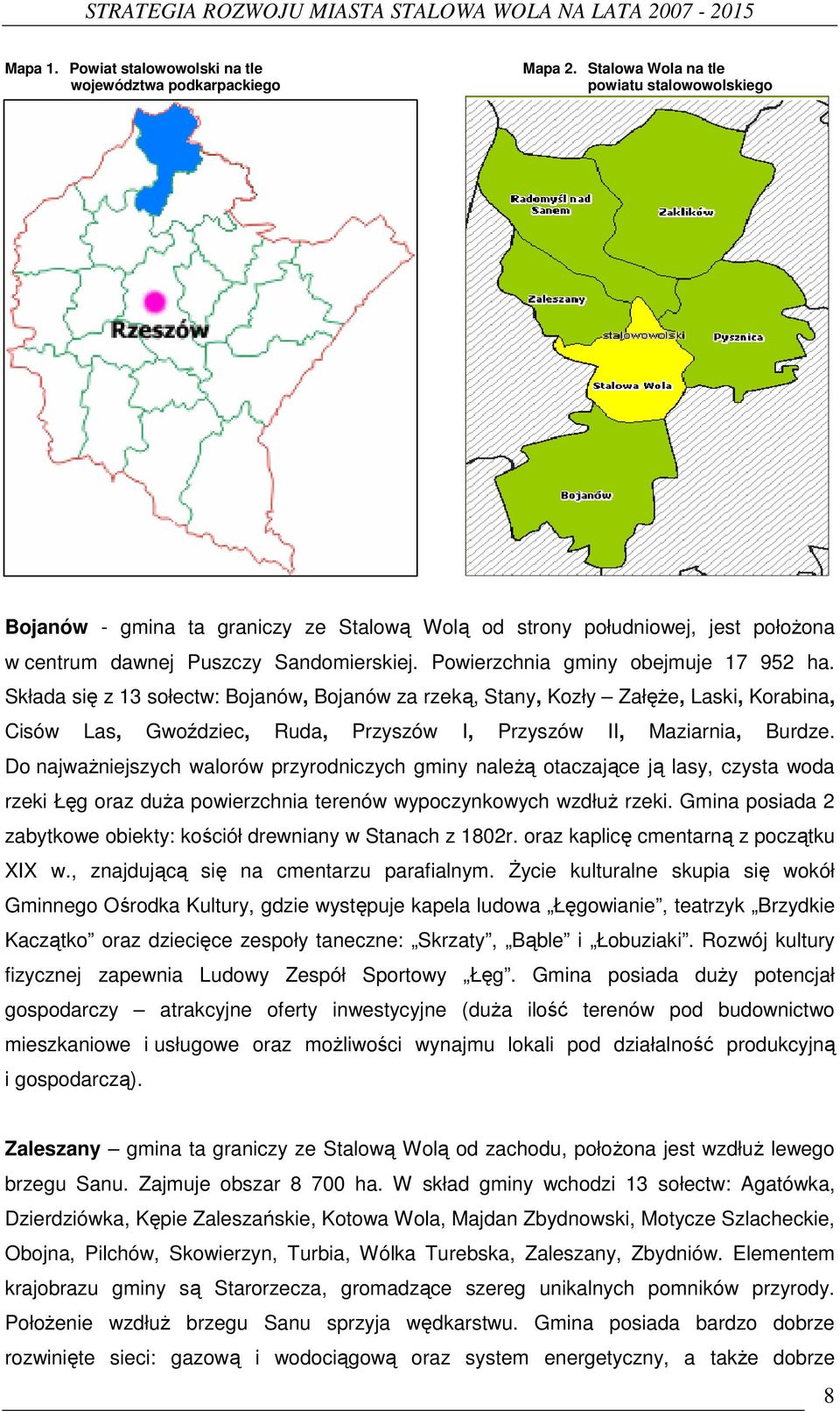 Powierzchnia gminy obejmuje 17 952 ha. Składa się z 13 sołectw: Bojanów, Bojanów za rzeką, Stany, Kozły ZałęŜe, Laski, Korabina, Cisów Las, Gwoździec, Ruda, Przyszów I, Przyszów II, Maziarnia, Burdze.