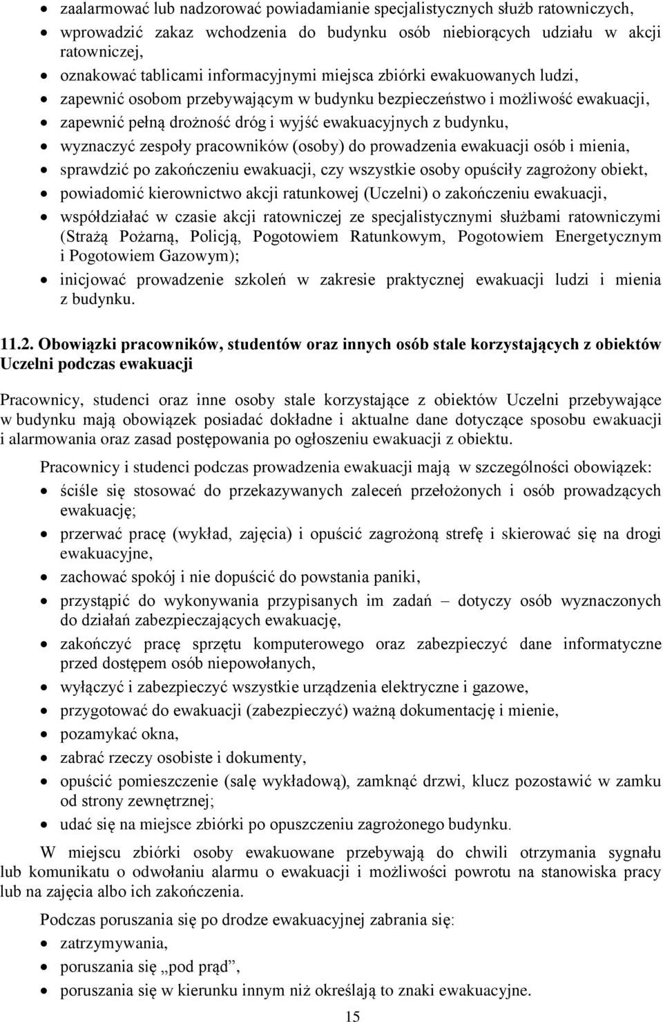 pracowników (osoby) do prowadzenia ewakuacji osób i mienia, sprawdzić po zakończeniu ewakuacji, czy wszystkie osoby opuściły zagrożony obiekt, powiadomić kierownictwo akcji ratunkowej (Uczelni) o