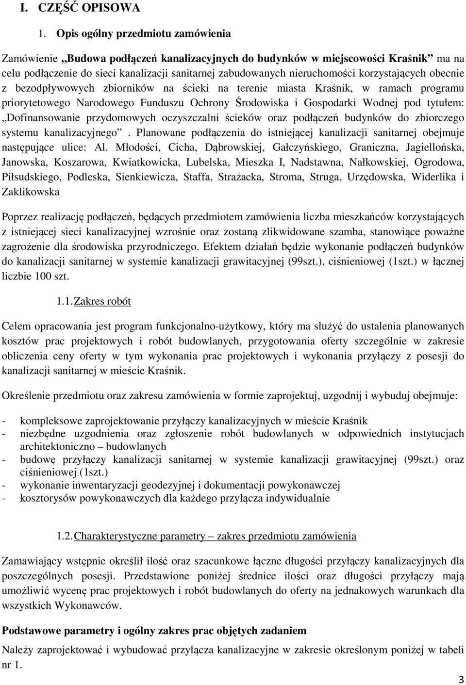 korzystających obecnie z bezodpływowych zbiorników na ścieki na terenie miasta Kraśnik, w ramach programu priorytetowego Narodowego Funduszu Ochrony Środowiska i Gospodarki Wodnej pod tytułem: