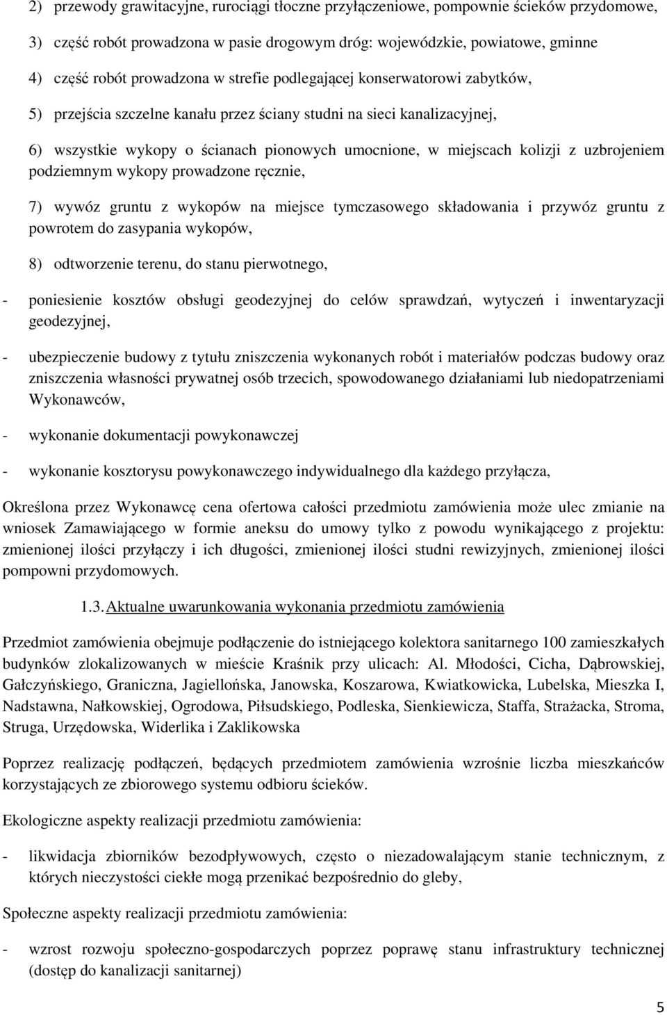 uzbrojeniem podziemnym wykopy prowadzone ręcznie, 7) wywóz gruntu z wykopów na miejsce tymczasowego składowania i przywóz gruntu z powrotem do zasypania wykopów, 8) odtworzenie terenu, do stanu