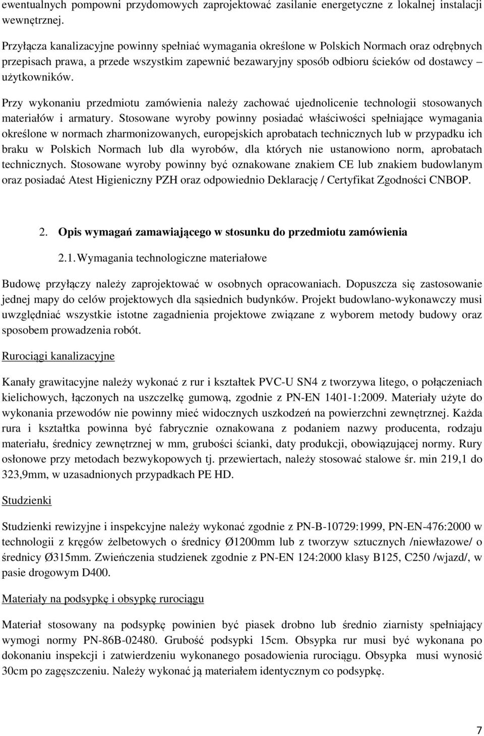 użytkowników. Przy wykonaniu przedmiotu zamówienia należy zachować ujednolicenie technologii stosowanych materiałów i armatury.