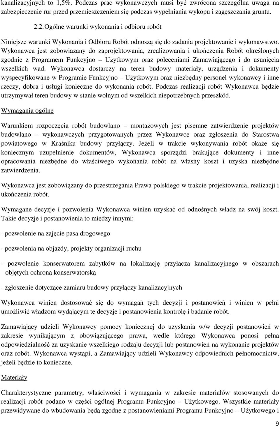 Wykonawca jest zobowiązany do zaprojektowania, zrealizowania i ukończenia Robót określonych zgodnie z Programem Funkcyjno Użytkowym oraz poleceniami Zamawiającego i do usunięcia wszelkich wad.