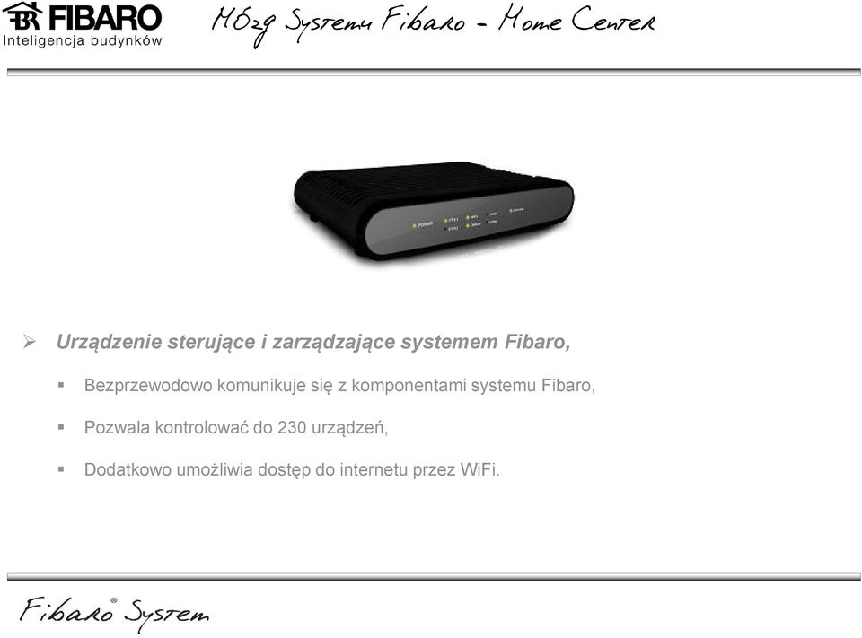 z komponentami systemu Fibaro, Pozwala kontrolować do 230