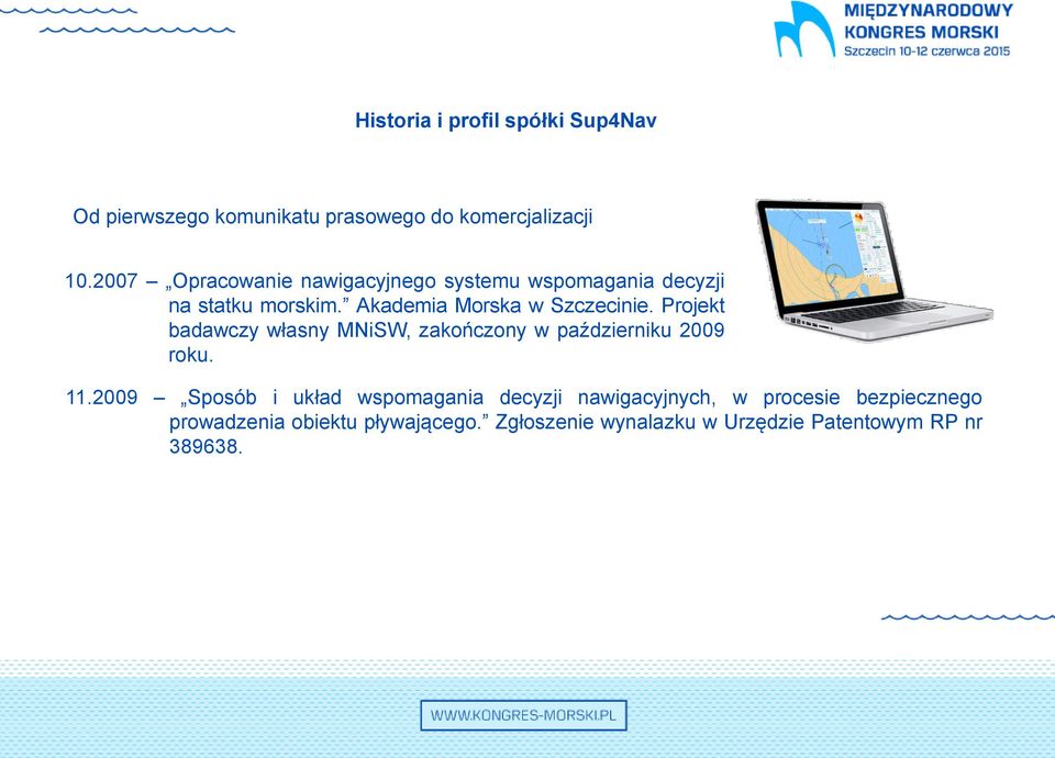 Projekt badawczy własny MNiSW, zakończony w październiku 2009 roku. 11.