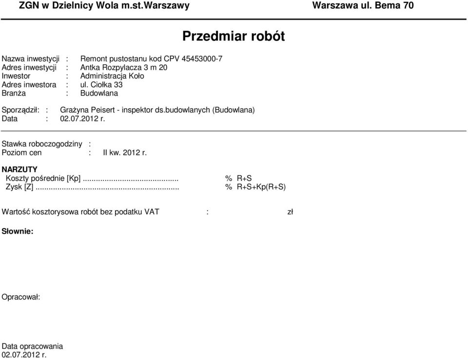 Adres inwestora : ul. Ciołka 33 Branża : Budowlana Przedmiar robót Sporządził: : Grażyna Peisert - inspektor ds.