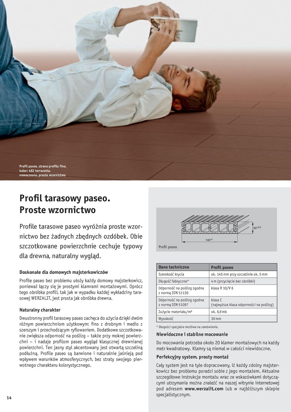 Profil paseo 140 30±0,5 14 Doskonałe dla domowych majsterkowiczów Profile paseo bez problemu ułoży każdy domowy majsterkowicz, ponieważ łączy się je prostymi klamrami montażowymi.