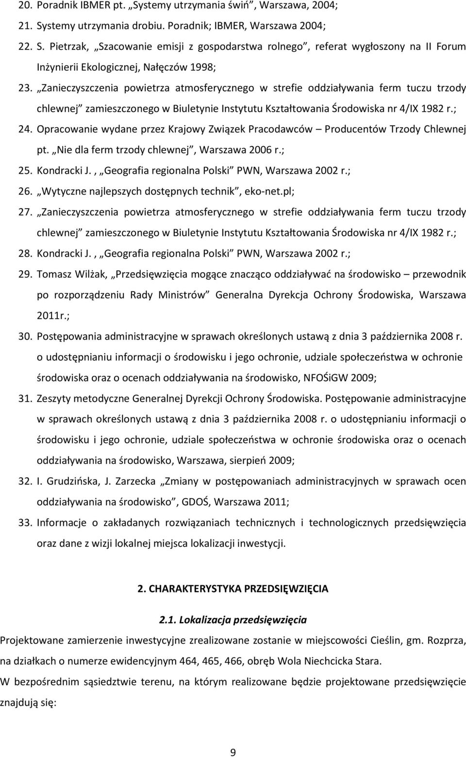 Opracowanie wydane przez Krajowy Związek Pracodawców Producentów Trzody Chlewnej pt. Nie dla ferm trzody chlewnej, Warszawa 2006 r.; 25. Kondracki J., Geografia regionalna Polski PWN, Warszawa 2002 r.