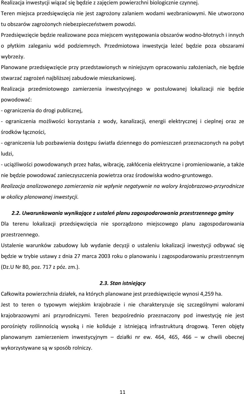 Przedmiotowa inwestycja leżeć będzie poza obszarami wybrzeży.