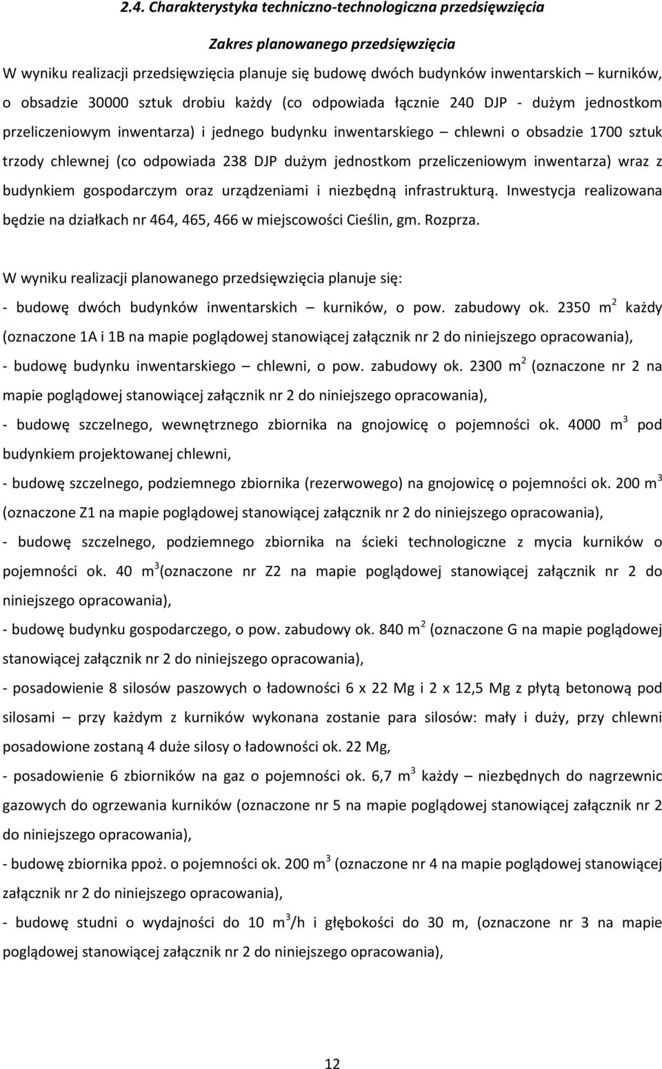 odpowiada 238 DJP dużym jednostkom przeliczeniowym inwentarza) wraz z budynkiem gospodarczym oraz urządzeniami i niezbędną infrastrukturą.
