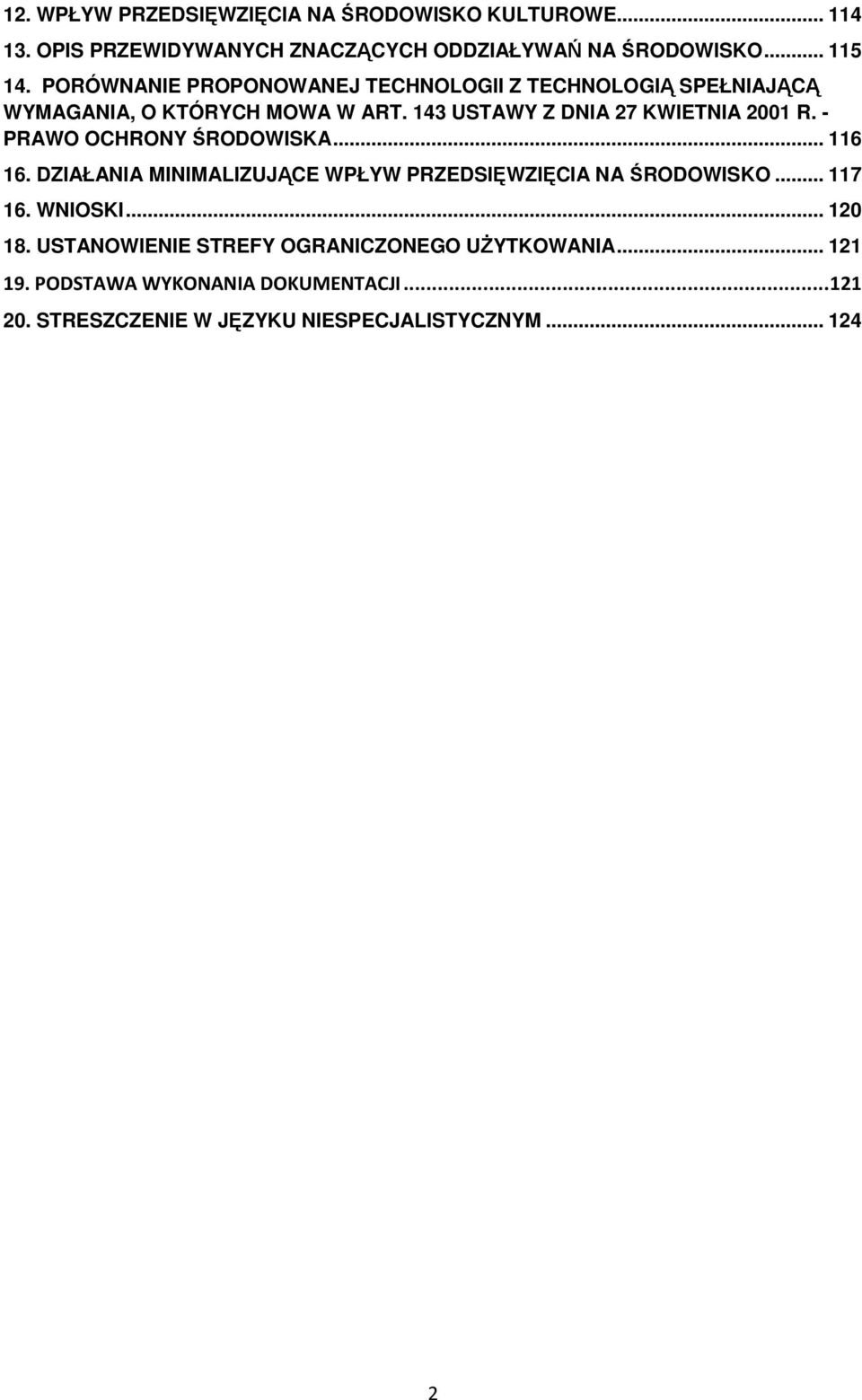 - PRAWO OCHRONY ŚRODOWISKA... 116 16. DZIAŁANIA MINIMALIZUJĄCE WPŁYW PRZEDSIĘWZIĘCIA NA ŚRODOWISKO... 117 16. WNIOSKI... 120 18.