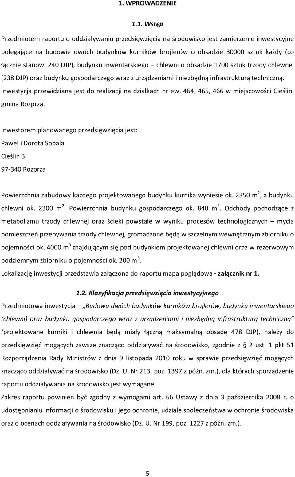 techniczną. Inwestycja przewidziana jest do realizacji na działkach nr ew. 464, 465, 466 w miejscowości Cieślin, gmina Rozprza.