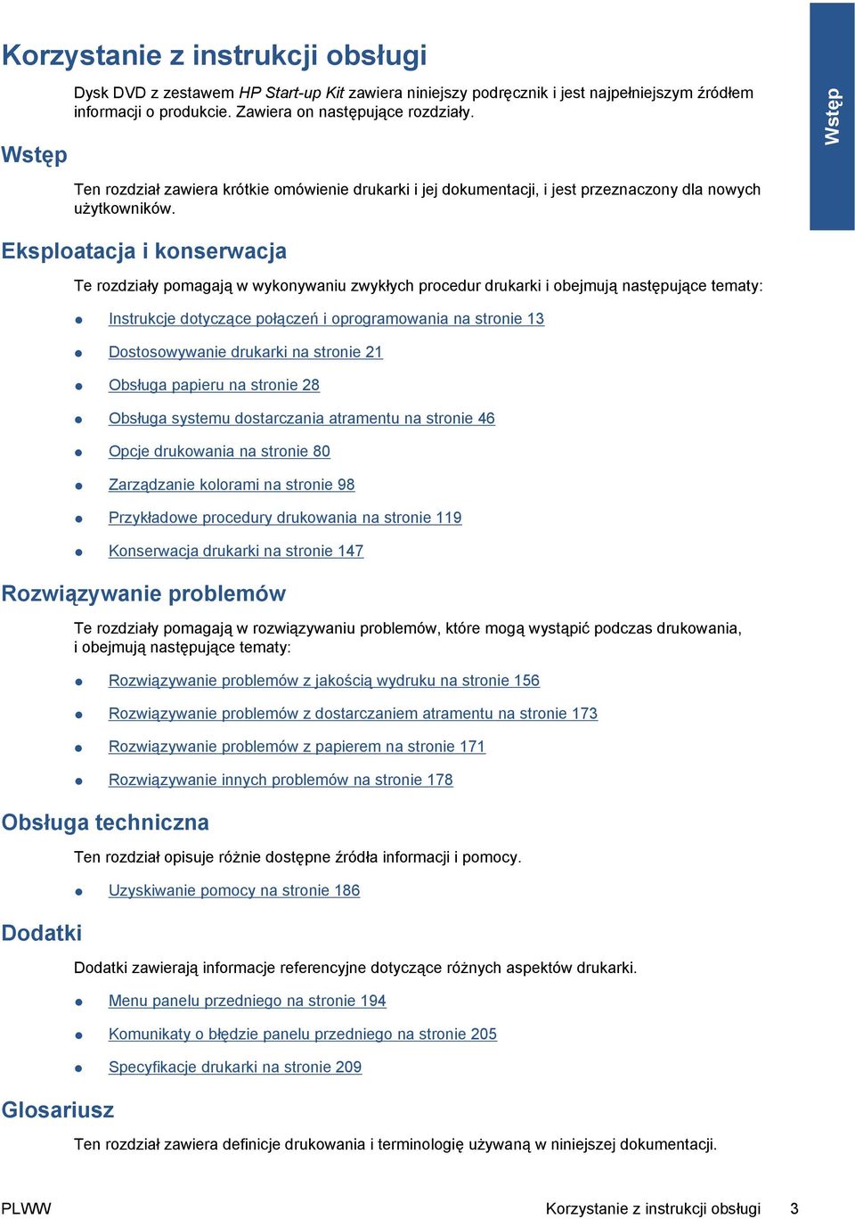 Wstęp Eksploatacja i konserwacja Te rozdziały pomagają w wykonywaniu zwykłych procedur drukarki i obejmują następujące tematy: Instrukcje dotyczące połączeń i oprogramowania na stronie 13