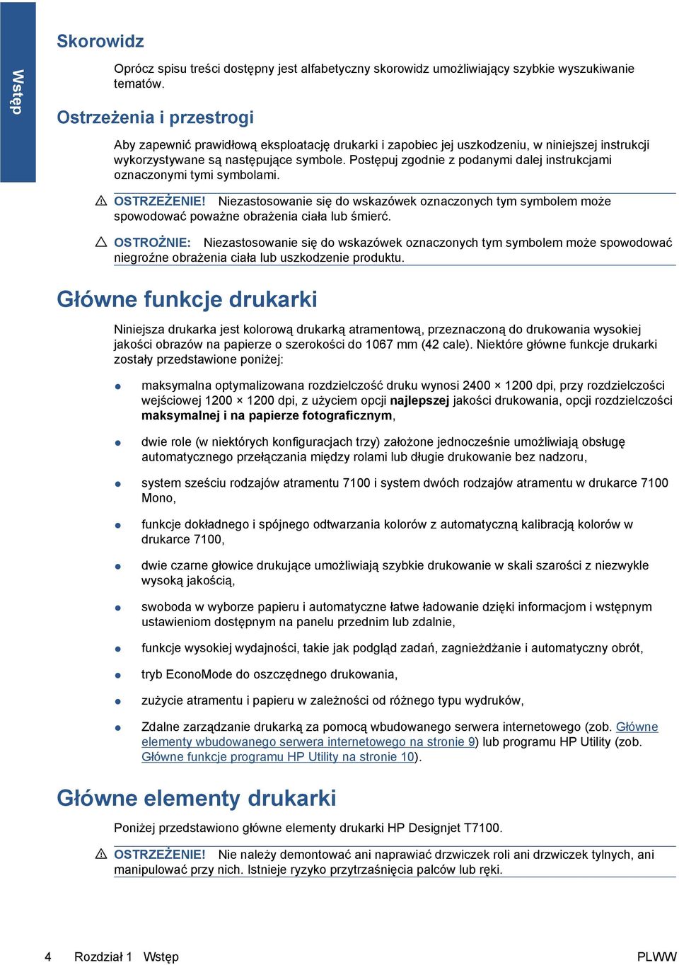 Postępuj zgodnie z podanymi dalej instrukcjami oznaczonymi tymi symbolami. OSTRZEŻENIE! Niezastosowanie się do wskazówek oznaczonych tym symbolem może spowodować poważne obrażenia ciała lub śmierć.