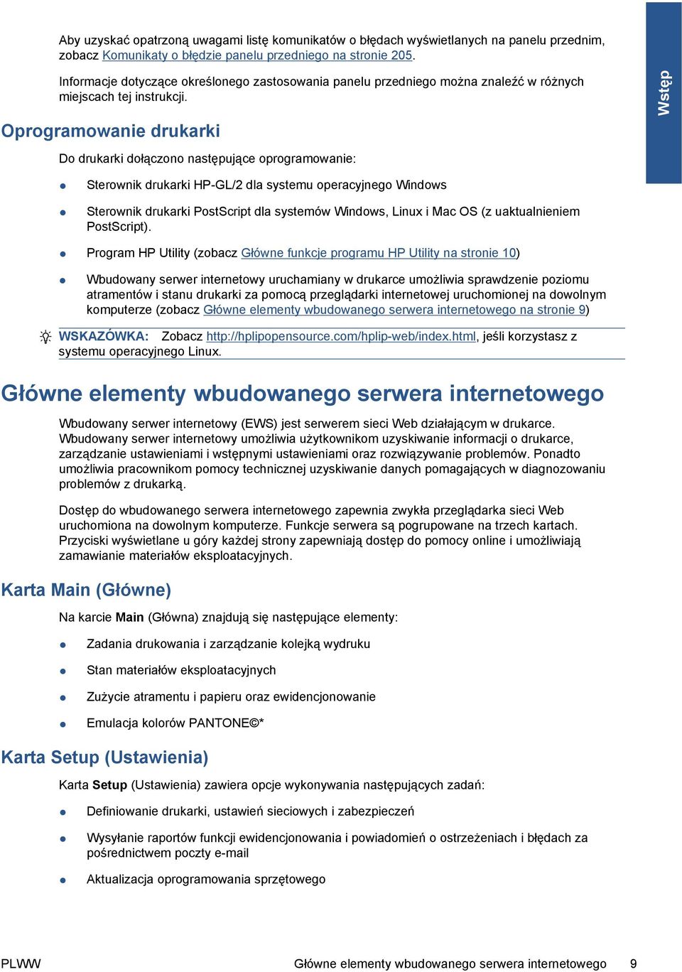 Oprogramowanie drukarki Do drukarki dołączono następujące oprogramowanie: Wstęp Sterownik drukarki HP-GL/2 dla systemu operacyjnego Windows Sterownik drukarki PostScript dla systemów Windows, Linux i