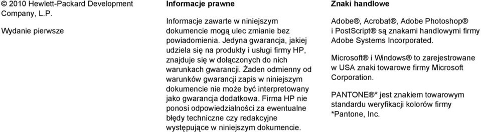 Żaden odmienny od warunków gwarancji zapis w niniejszym dokumencie nie może być interpretowany jako gwarancja dodatkowa.