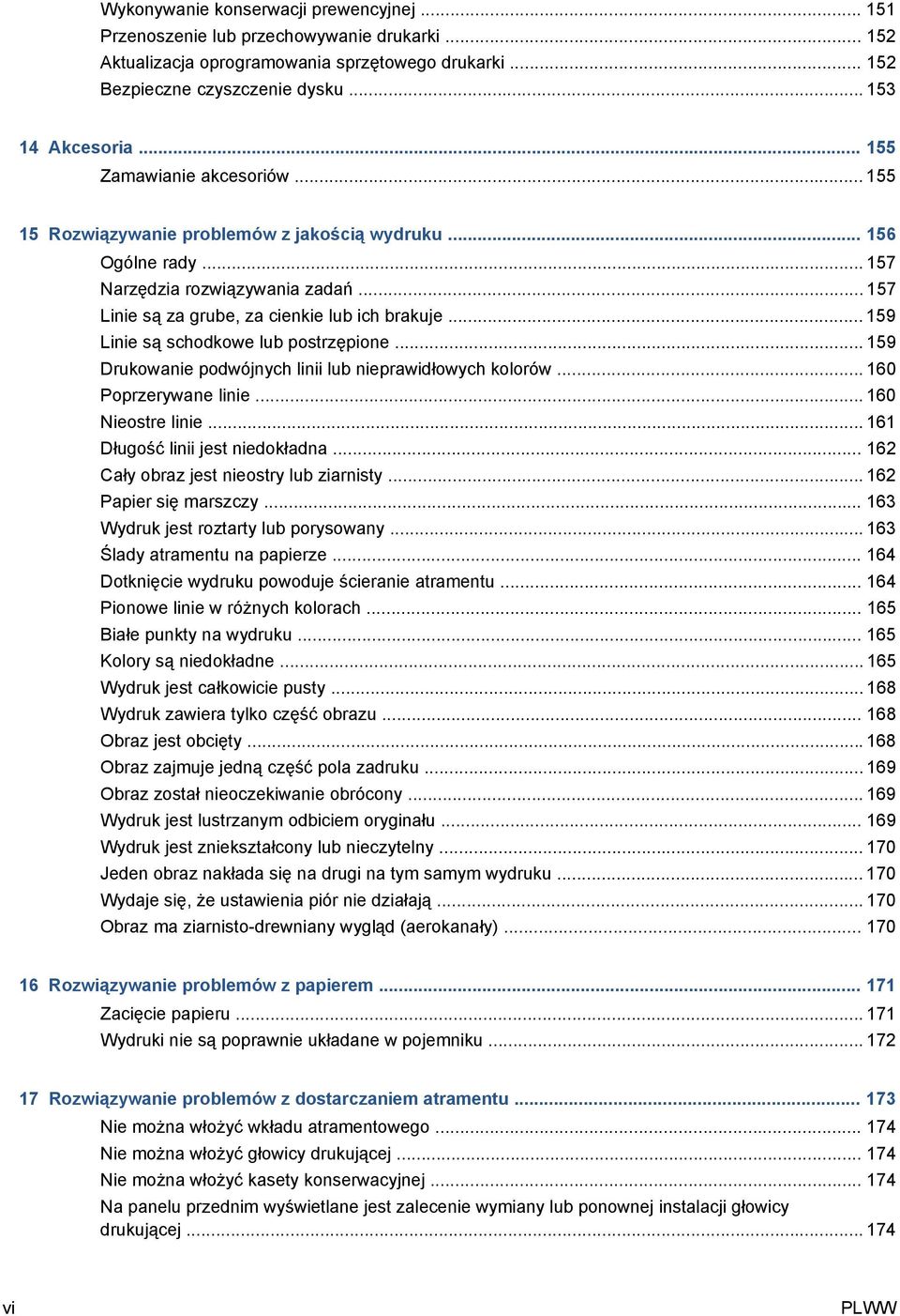 .. 159 Linie są schodkowe lub postrzępione... 159 Drukowanie podwójnych linii lub nieprawidłowych kolorów... 160 Poprzerywane linie... 160 Nieostre linie... 161 Długość linii jest niedokładna.