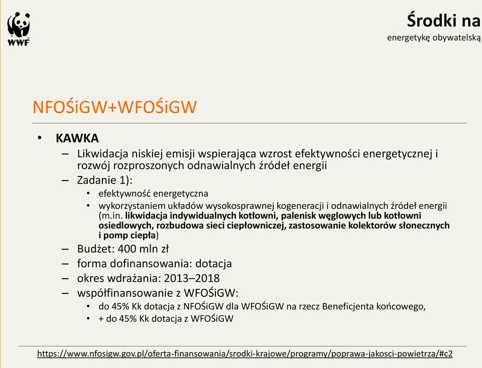 likwidacja indywidualnych kotłowni, palenisk węglowych lub kotłowni osiedlowych, rozbudowa sieci ciepłowniczej, zastosowanie kolektorów słonecznych i pomp ciepła) Budżet: 400 mln zł