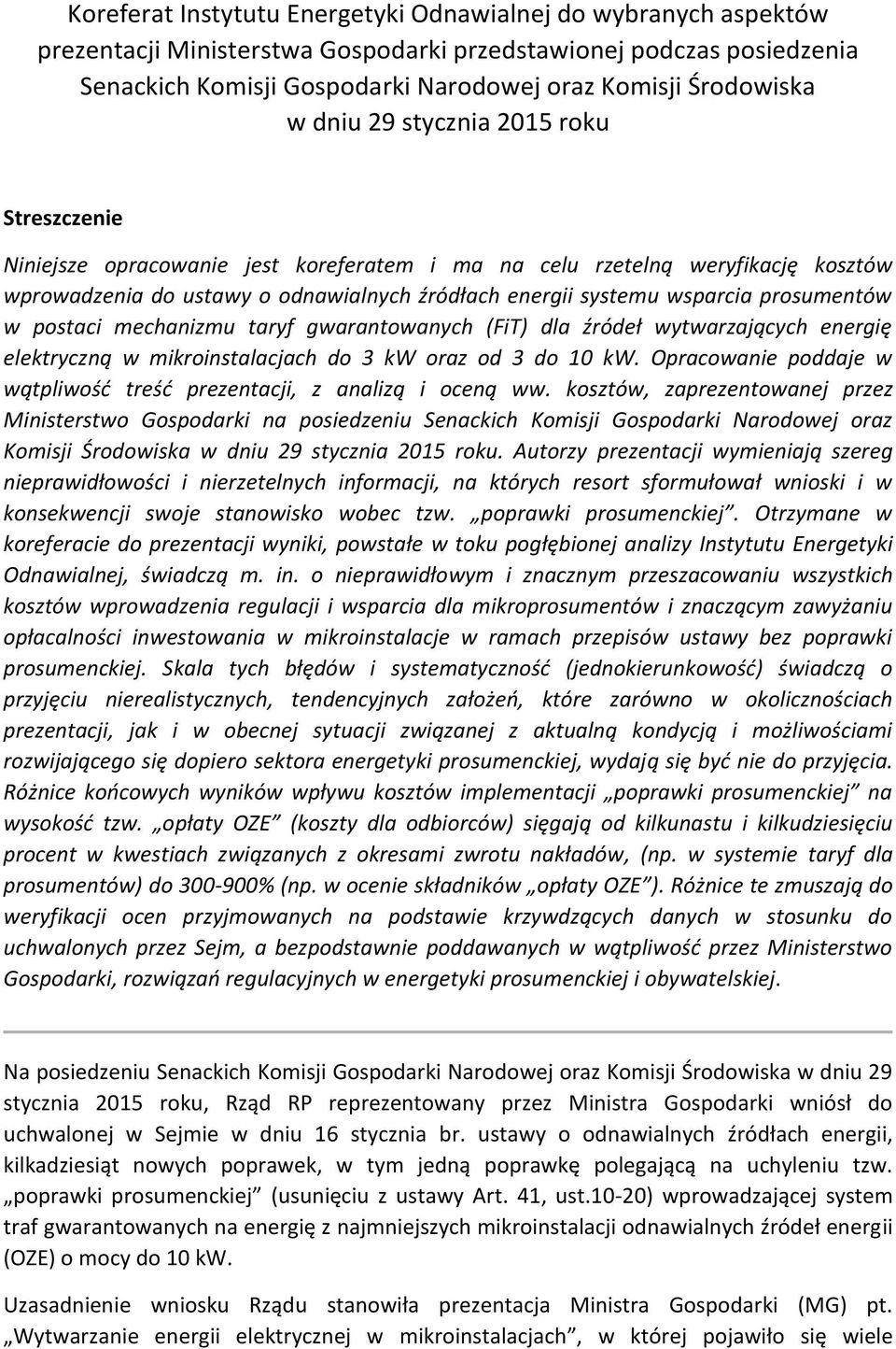 prosumentów w postaci mechanizmu taryf gwarantowanych (FiT) dla źródeł wytwarzających energię elektryczną w mikroinstalacjach do 3 kw oraz od 3 do 10 kw.