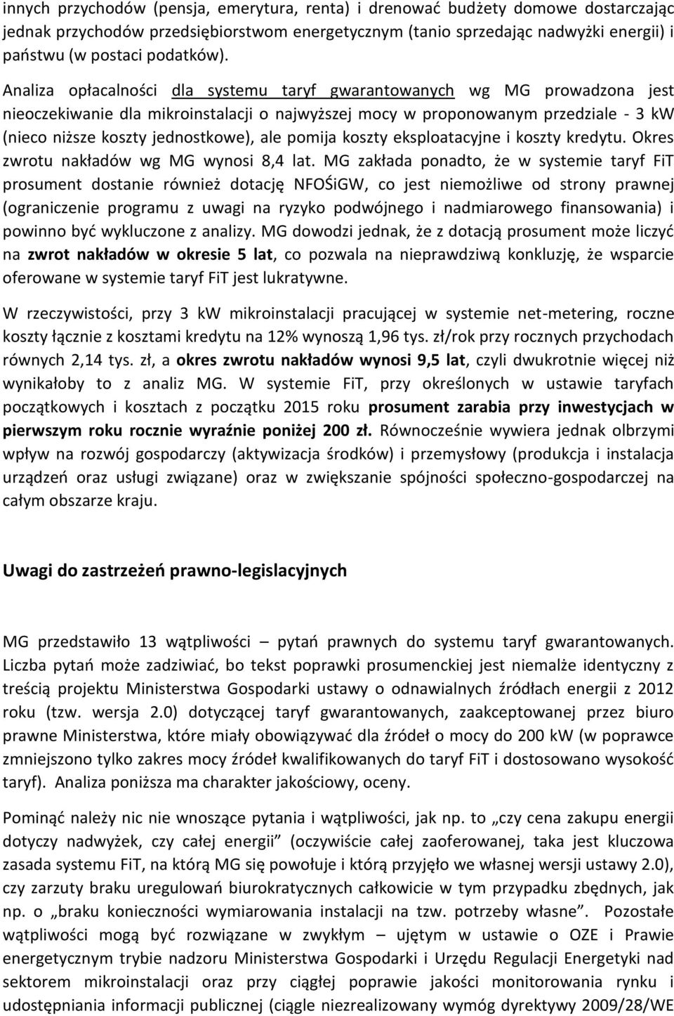 Analiza opłacalności dla systemu taryf gwarantowanych wg MG prowadzona jest nieoczekiwanie dla mikroinstalacji o najwyższej mocy w proponowanym przedziale - 3 kw (nieco niższe koszty jednostkowe),