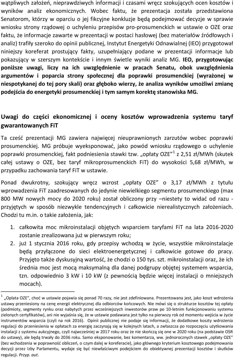pro-prosumenckich w ustawie o OZE oraz faktu, że informacje zawarte w prezentacji w postaci hasłowej (bez materiałów źródłowych i analiz) trafiły szeroko do opinii publicznej, Instytut Energetyki