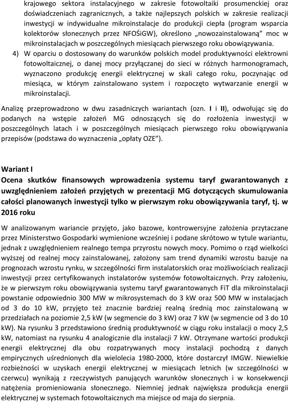 4) W oparciu o dostosowany do warunków polskich model produktywności elektrowni fotowoltaicznej, o danej mocy przyłączanej do sieci w różnych harmonogramach, wyznaczono produkcję energii elektrycznej
