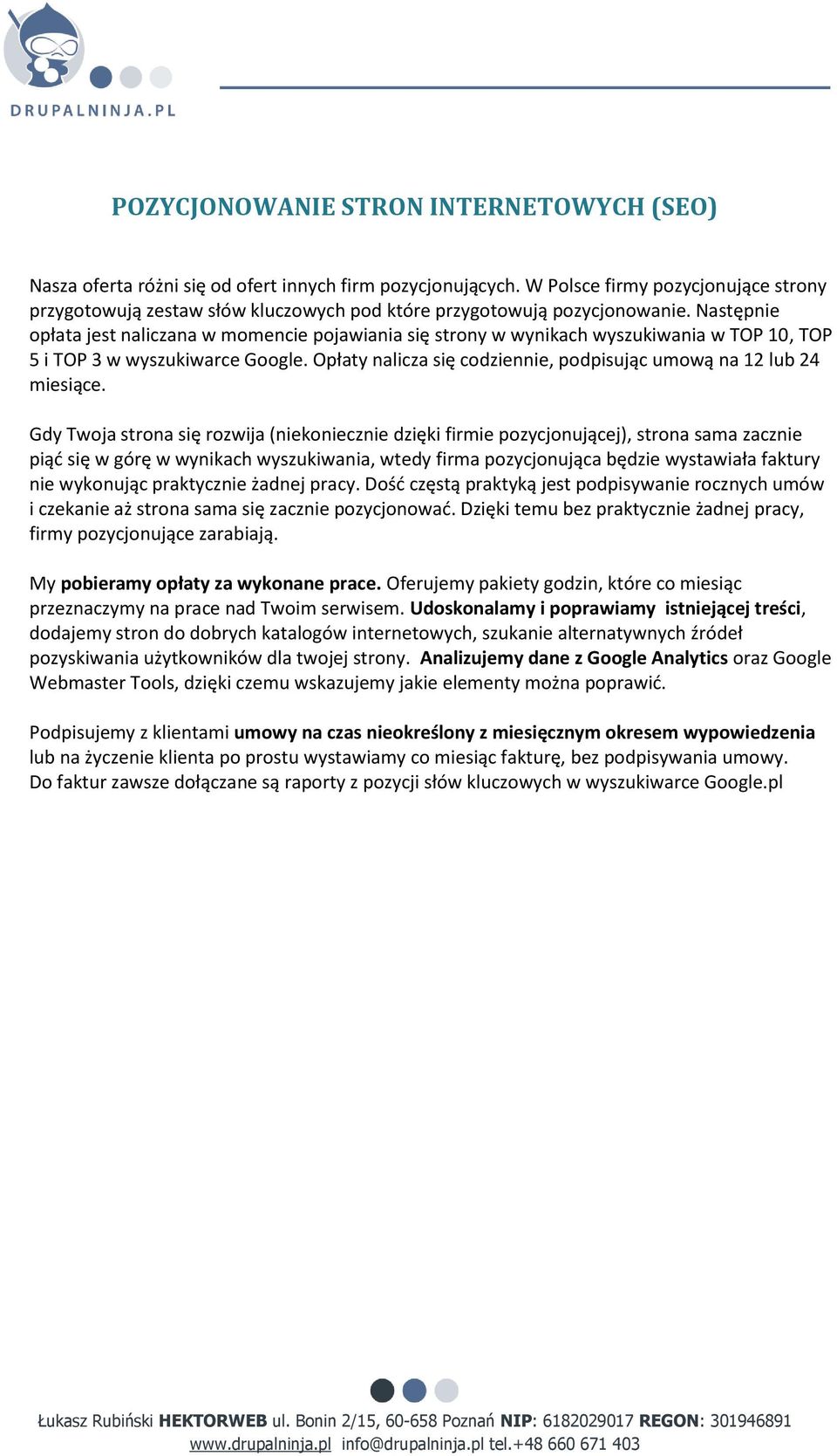 Następnie opłata jest naliczana w momencie pojawiania się strony w wynikach wyszukiwania w TOP 10, TOP 5 i TOP 3 w wyszukiwarce Google.