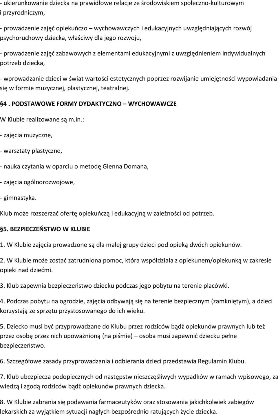 poprzez rozwijanie umiejętności wypowiadania się w formie muzycznej, plastycznej, teatralnej. 4. PODSTAWOWE FORMY DYDAKTYCZNO WYCHOWAWCZE W Klubie realizowane są m.in.