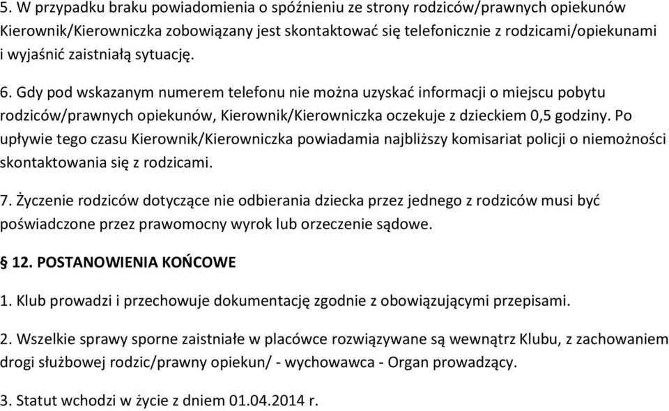 Po upływie tego czasu Kierownik/Kierowniczka powiadamia najbliższy komisariat policji o niemożności skontaktowania się z rodzicami. 7.