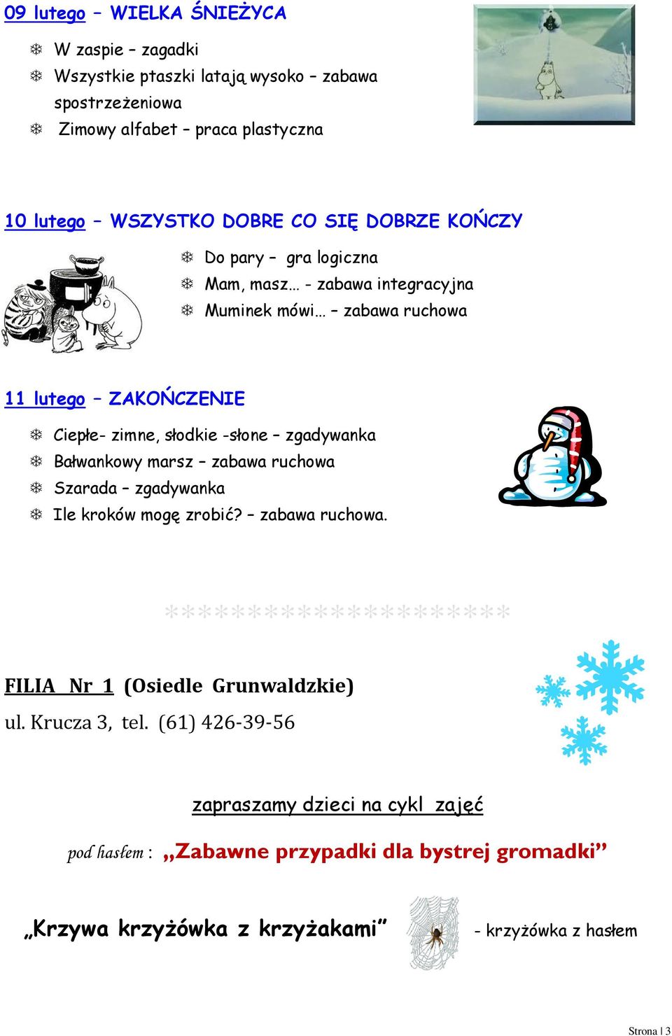 zgadywanka Bałwankowy marsz zabawa ruchowa Szarada zgadywanka Ile kroków mogę zrobić? zabawa ruchowa. ********************* FILIA Nr 1 (Osiedle Grunwaldzkie) ul.