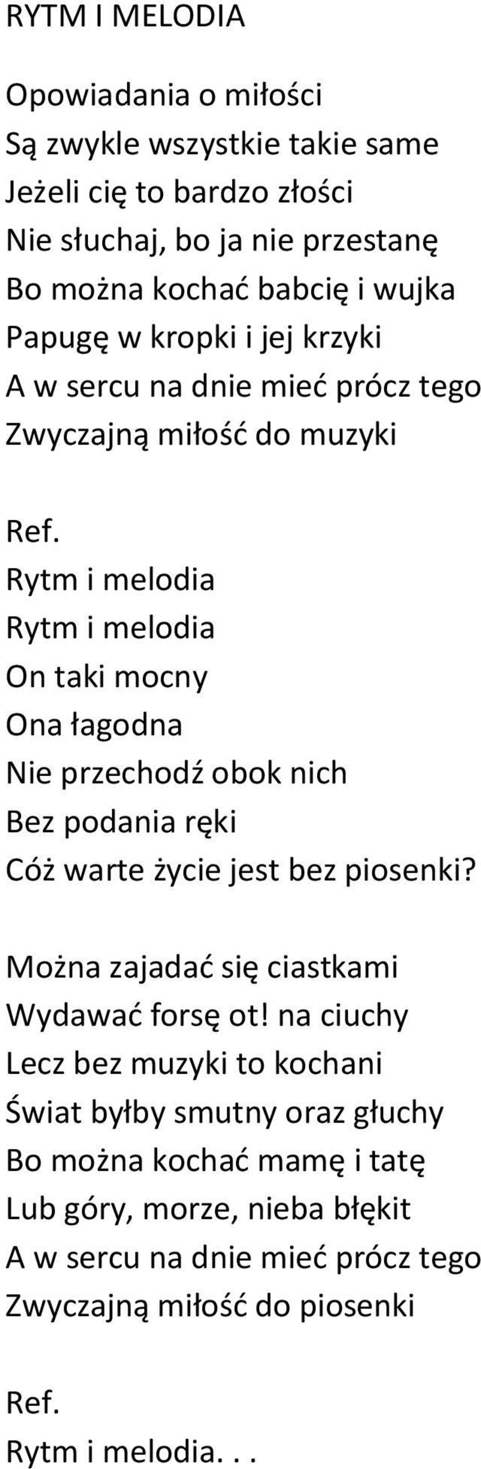 Rytm i melodia Rytm i melodia On taki mocny Ona łagodna Nie przechodź obok nich Bez podania ręki Cóż warte życie jest bez piosenki?