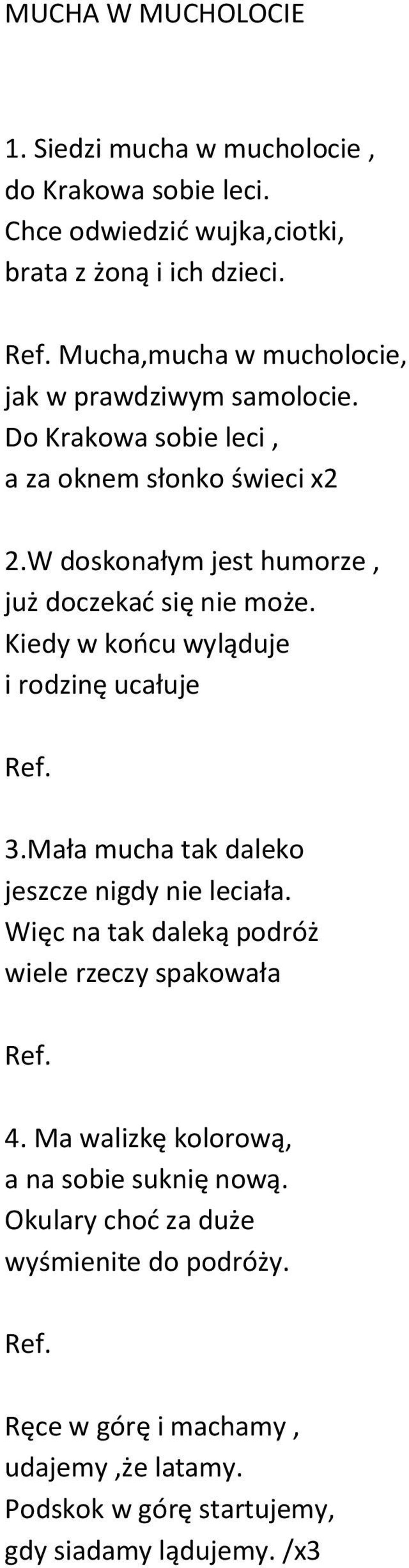 W doskonałym jest humorze, już doczekać się nie może. Kiedy w końcu wyląduje i rodzinę ucałuje Ref. 3.Mała mucha tak daleko jeszcze nigdy nie leciała.