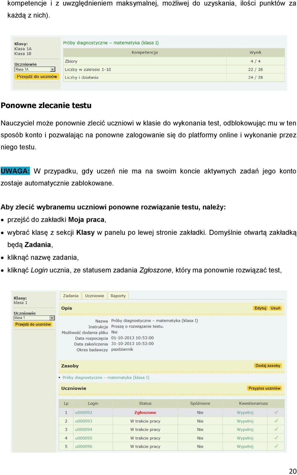 i wykonanie przez niego testu. UWAGA: W przypadku, gdy uczeń nie ma na swoim koncie aktywnych zadań jego konto zostaje automatycznie zablokowane.
