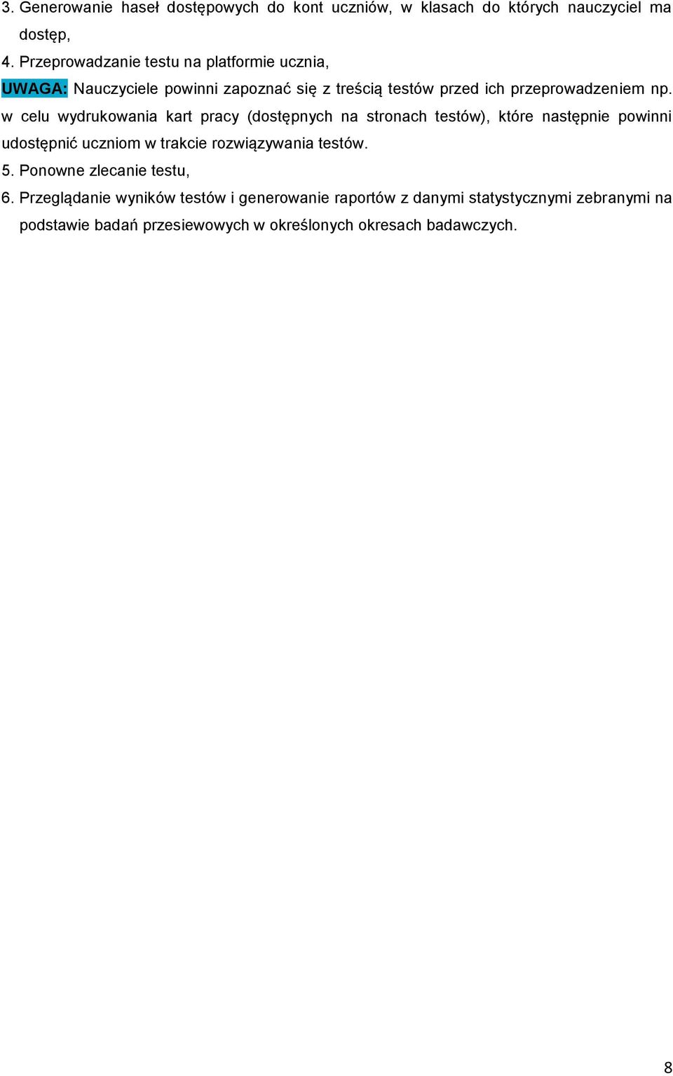 w celu wydrukowania kart pracy (dostępnych na stronach testów), które następnie powinni udostępnić uczniom w trakcie rozwiązywania testów.