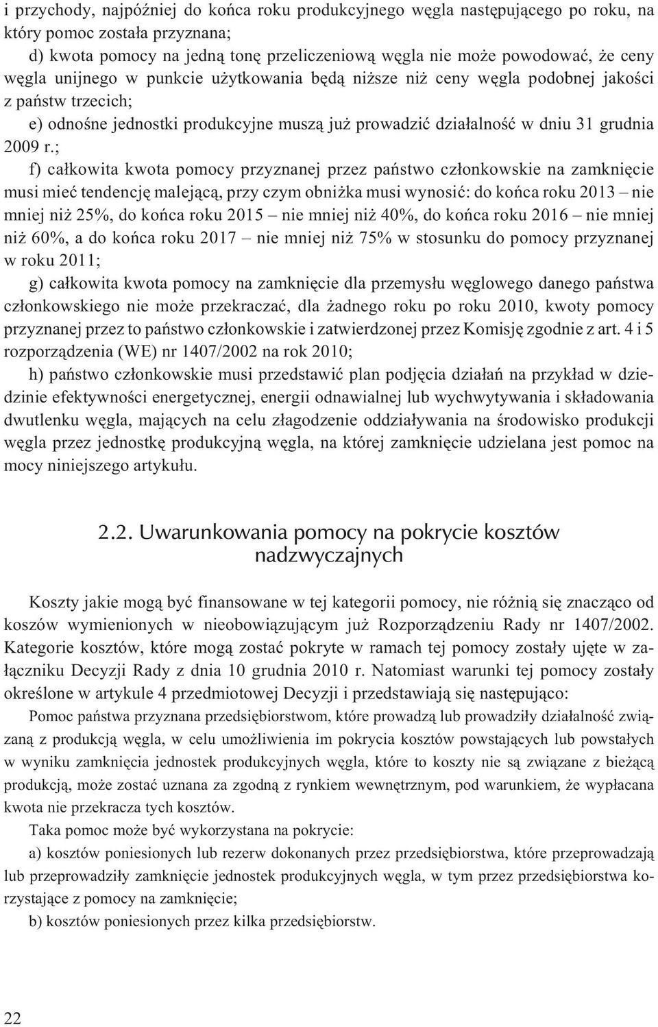 ; f) ca³kowita kwota pomocy przyznanej przez pañstwo cz³onkowskie na zamkniêcie musi mieæ tendencjê malej¹c¹, przy czym obni ka musi wynosiæ: do koñca roku 2013 nie mniej ni 25%, do koñca roku 2015