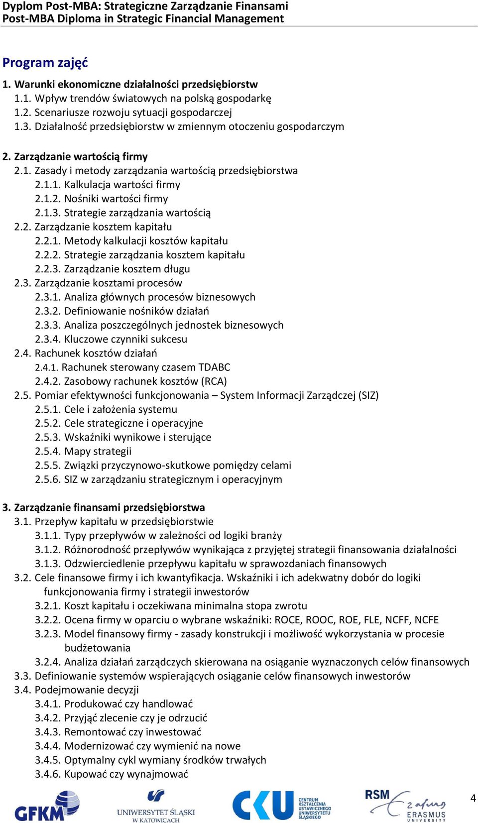 1.3. Strategie zarządzania wartością 2.2. Zarządzanie kosztem kapitału 2.2.1. Metody kalkulacji kosztów kapitału 2.2.2. Strategie zarządzania kosztem kapitału 2.2.3. Zarządzanie kosztem długu 2.3. Zarządzanie kosztami procesów 2.