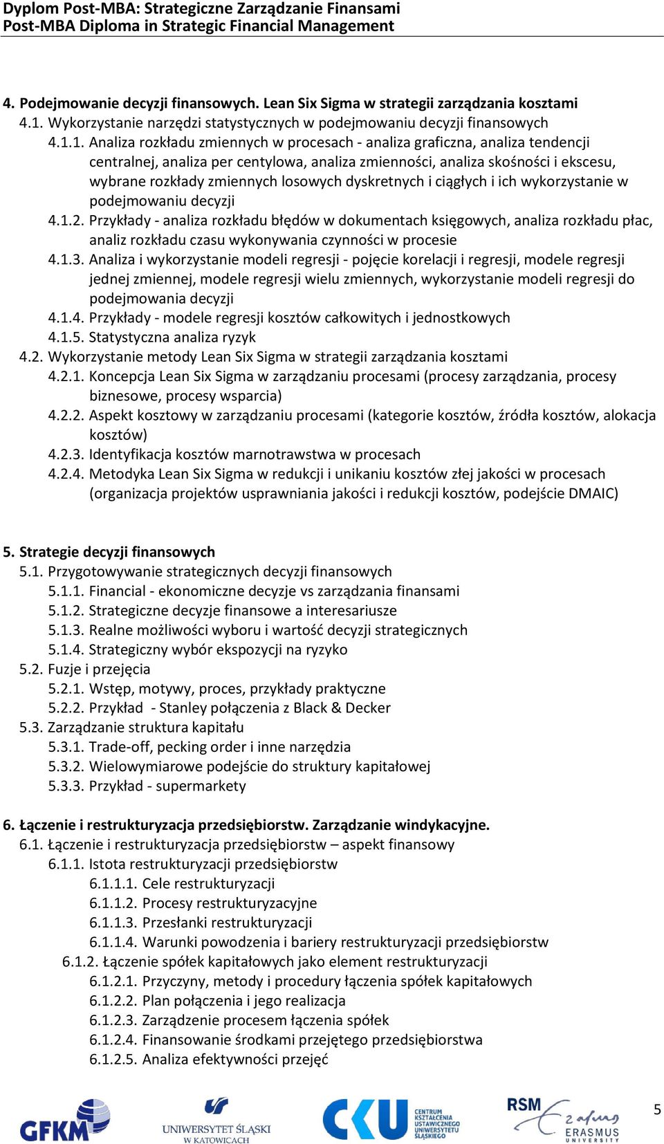 1. Analiza rozkładu zmiennych w procesach - analiza graficzna, analiza tendencji centralnej, analiza per centylowa, analiza zmienności, analiza skośności i ekscesu, wybrane rozkłady zmiennych