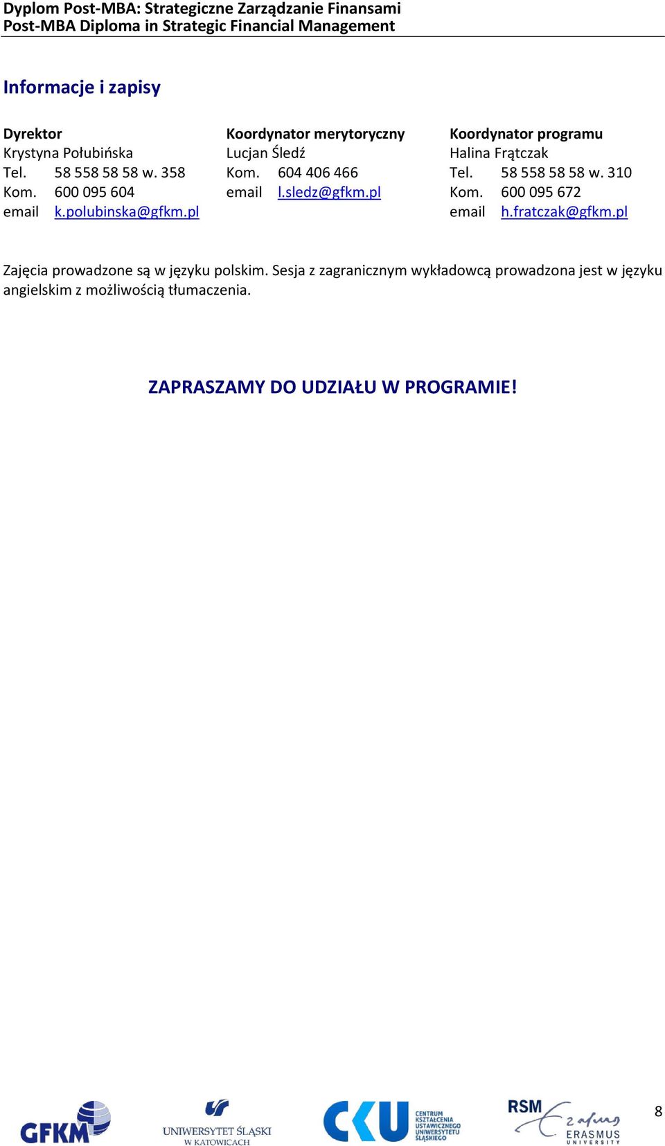 pl Koordynator programu Halina Frątczak Tel. 58 558 58 58 w. 310 Kom. 600 095 672 email h.fratczak@gfkm.