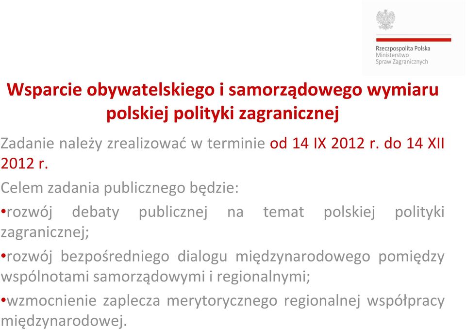 Celem zadania publicznego będzie: rozwój debaty publicznej na temat polskiej polityki zagranicznej; rozwój