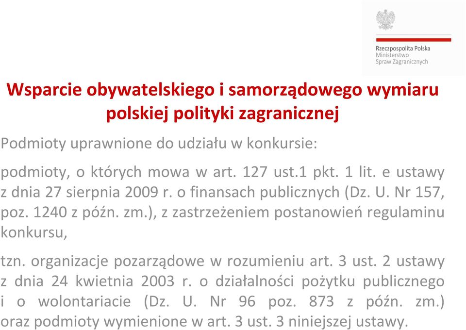 ), z zastrzeżeniem postanowieńregulaminu konkursu, tzn. organizacje pozarządowe w rozumieniu art. 3 ust. 2 ustawy z dnia 24 kwietnia 2003 r.