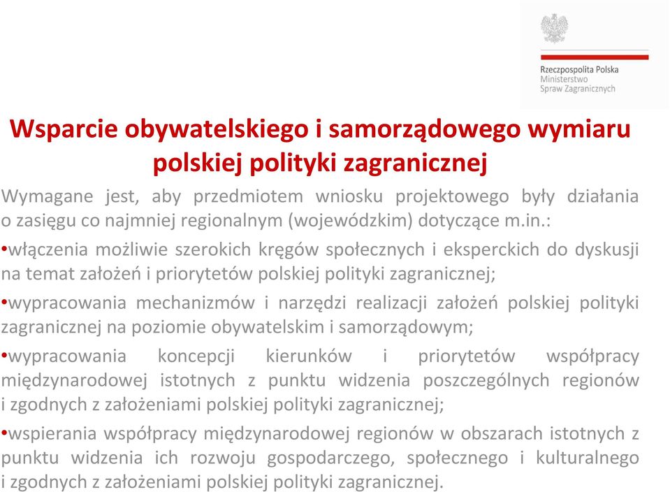 : włączenia możliwie szerokich kręgów społecznych i eksperckich do dyskusji na temat założeń i priorytetów polskiej polityki zagranicznej; wypracowania mechanizmów i narzędzi realizacji założeń