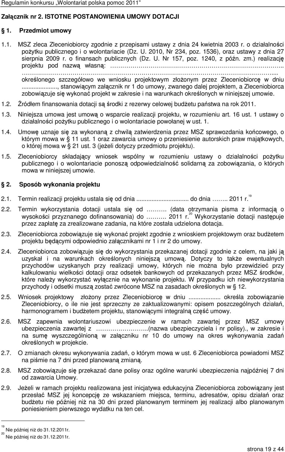 ) realizację projektu pod nazwą własną:..... określonego szczegółowo we wniosku projektowym złożonym przez Zleceniobiorcę w dniu.