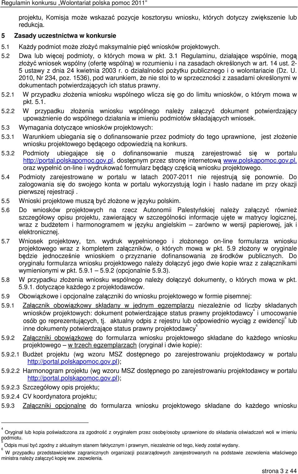 1 Regulaminu, działające wspólnie, mogą złożyć wniosek wspólny (ofertę wspólną) w rozumieniu i na zasadach określonych w art. 14 ust. 2-5 ustawy z dnia 24 kwietnia 2003 r.