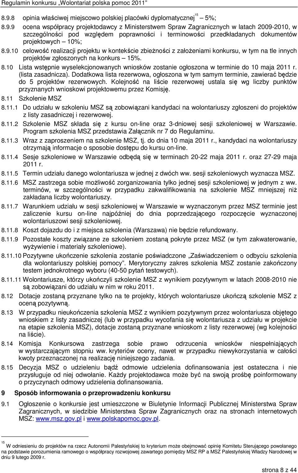 10 Lista wstępnie wyselekcjonowanych wniosków zostanie ogłoszona w terminie do 10 maja 2011 r. (lista zasadnicza).