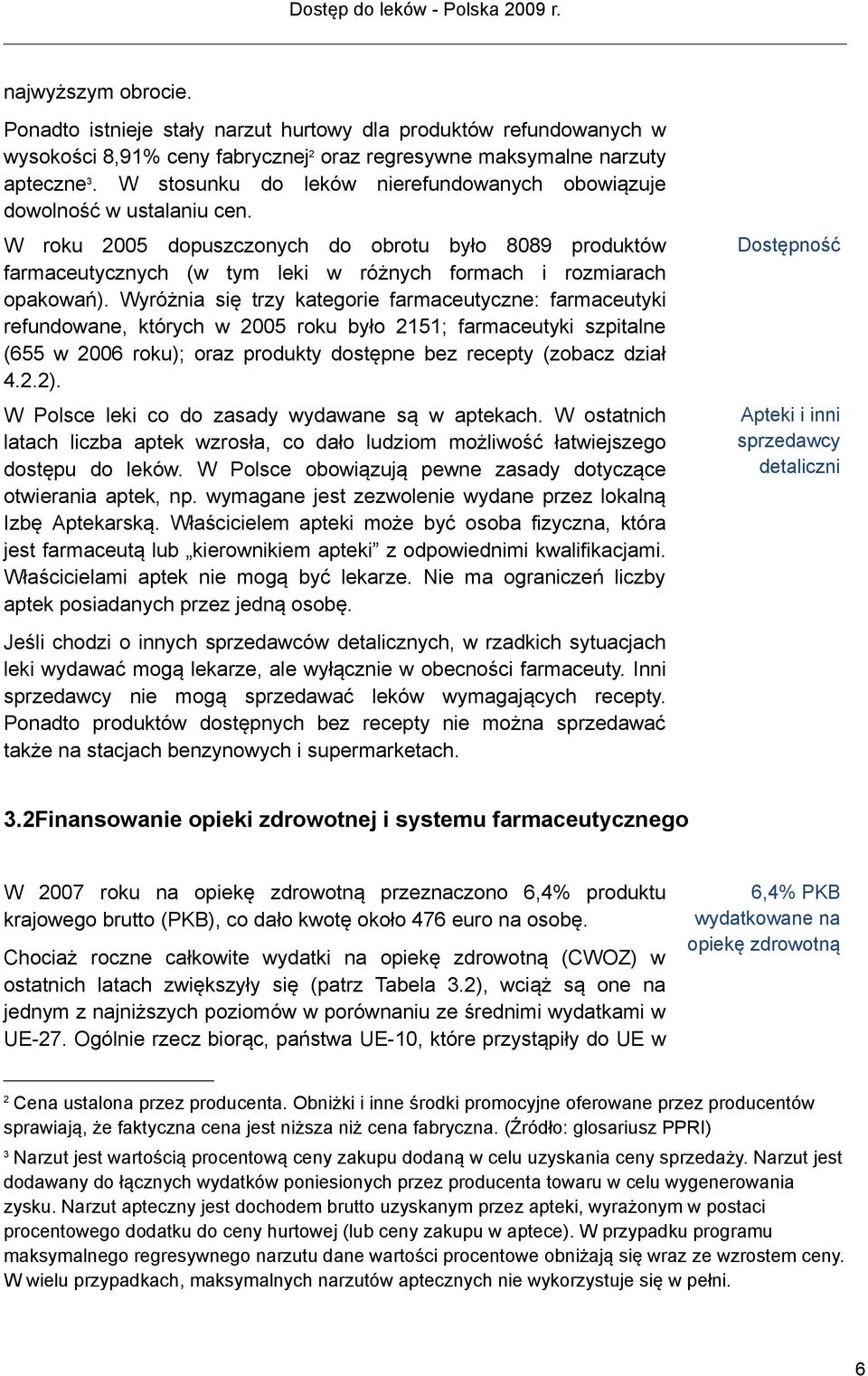 W roku 2005 dopuszczonych do obrotu było 8089 produktów farmaceutycznych (w tym leki w różnych formach i rozmiarach opakowań).