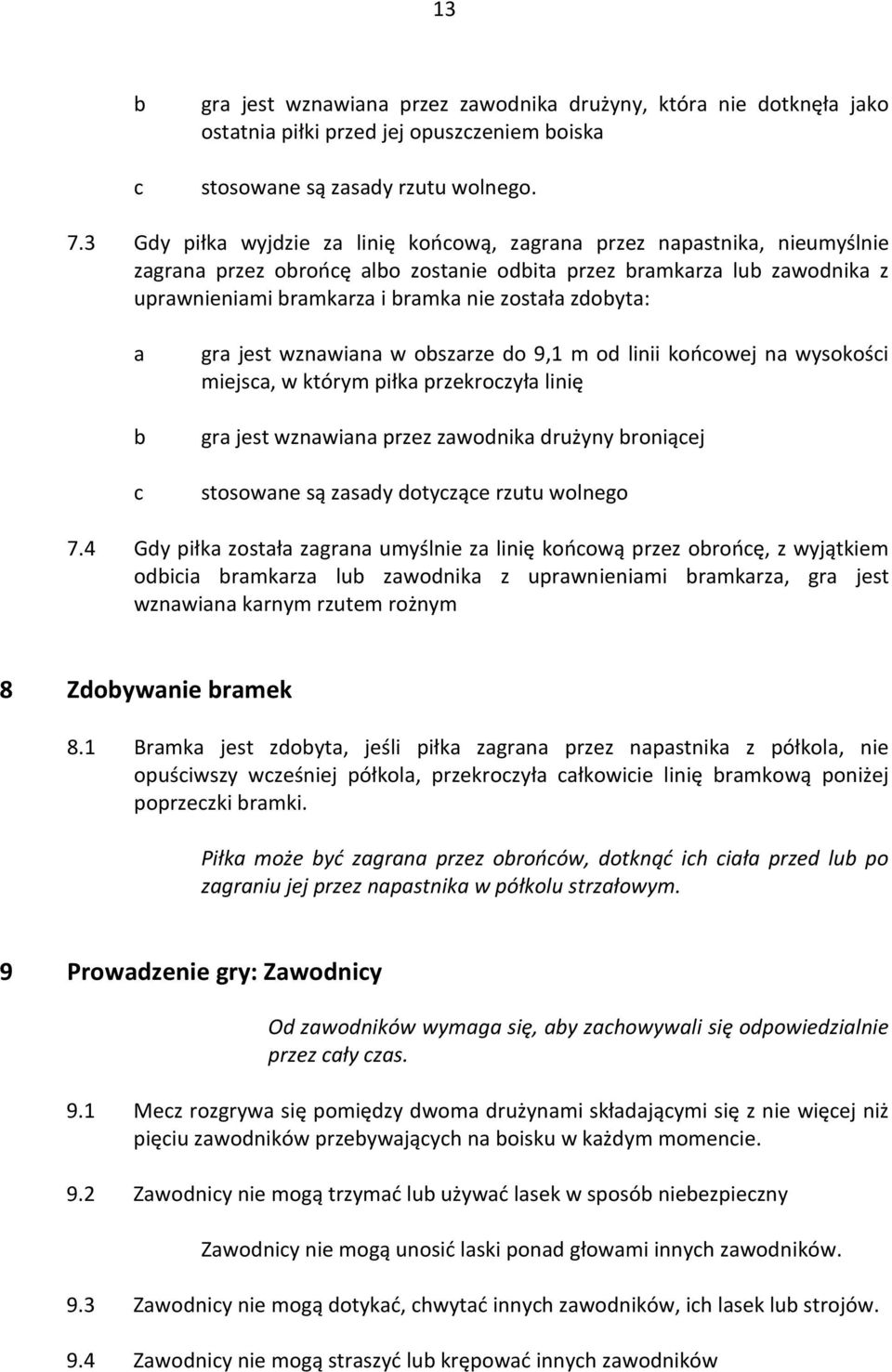 linii końowej n wysokośi miejs, w którym piłk przekrozył linię gr jest wznwin przez zwonik rużyny roniąej stosowne są zsy otyząe rzutu wolnego 7.