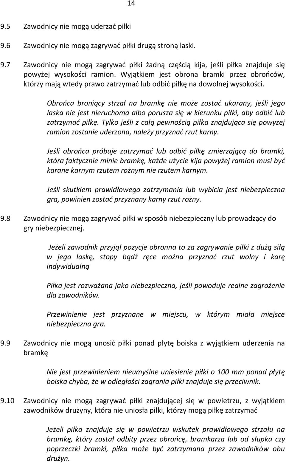Oroń roniąy strzł n rmkę nie może zostć ukrny, jeśli jego lsk nie jest nieruhom lo porusz się w kierunku piłki, y oić lu ztrzymć piłkę.