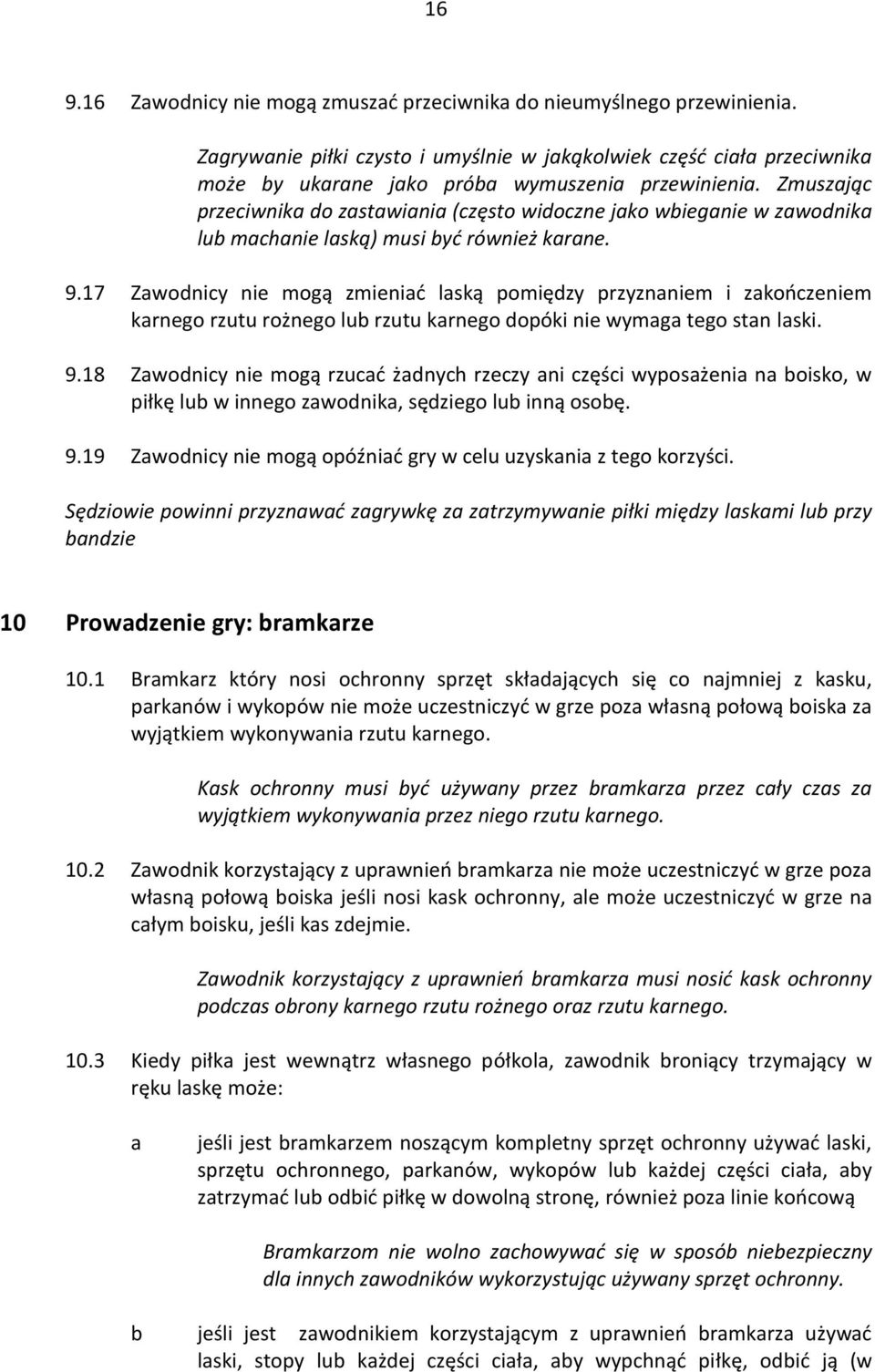17 Zwoniy nie mogą zmienić lską pomięzy przyznniem i zkońzeniem krnego rzutu rożnego lu rzutu krnego opóki nie wymg tego stn lski. 9.