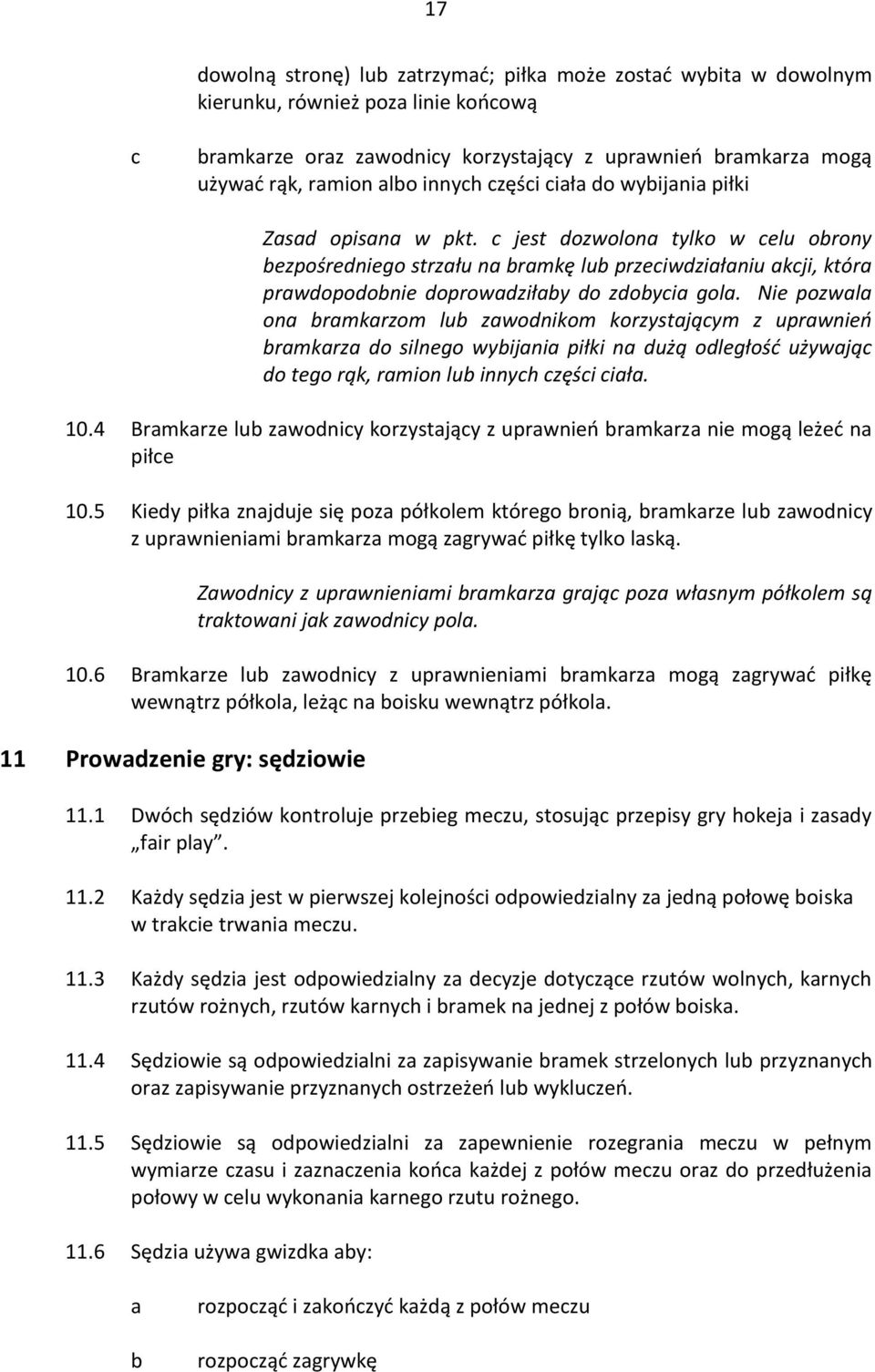 Nie pozwl on rmkrzom lu zwonikom korzystjąym z uprwnień rmkrz o silnego wyijni piłki n użą oległość używją o tego rąk, rmion lu innyh zęśi ił. 10.
