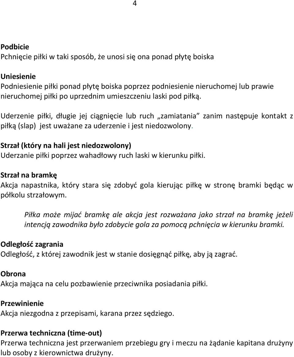 Strzł (który n hli jest nieozwolony) Uerznie piłki poprzez whłowy ruh lski w kierunku piłki. Strzł n rmkę Akj npstnik, który str się zoyć gol kierują piłkę w stronę rmki ęą w półkolu strzłowym.